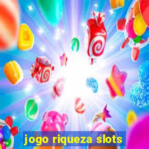 jogo riqueza slots